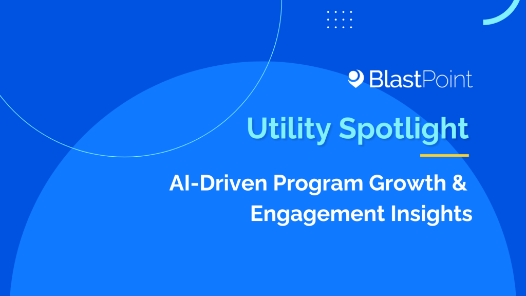 March Utility Spotlight: AI-Driven Program Growth & Engagement Insights 6 March Utility_spotlight